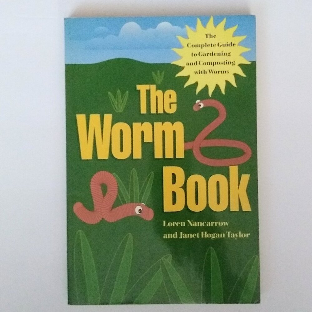 The Worm Book: Gardening and Composting with Worms, Loren Nancarrow ,  Janet Hog